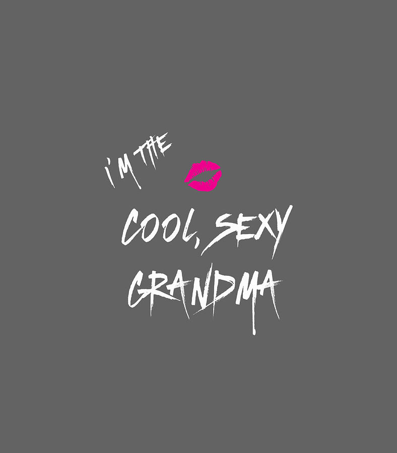 Im The Cool Sexy Grandma Digital Art By Rudiz Aoibh Fine Art America