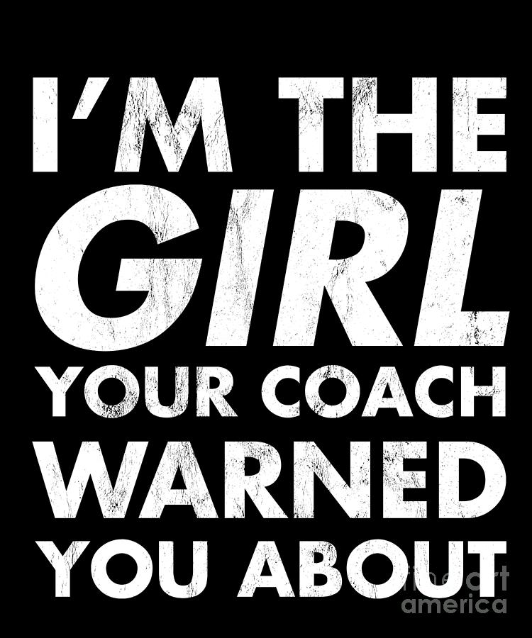 IM The Girl Your Coach Warned You About Soccer Gift Drawing by Noirty ...