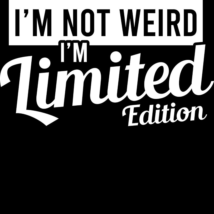 Im Weird Im Limited Edition Tshirt Design Awful Creepy Curious Eerie ...