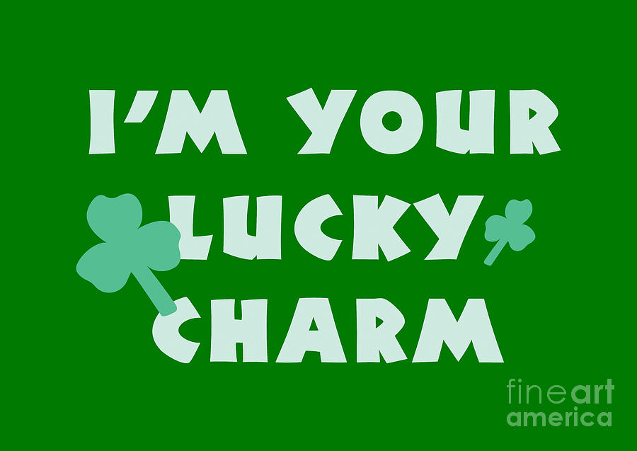 Im Your Lucky Charm, St. Patricks Day, St. Pattys, Irish, Green, Shamrock, Clover,  Digital Art by David Millenheft