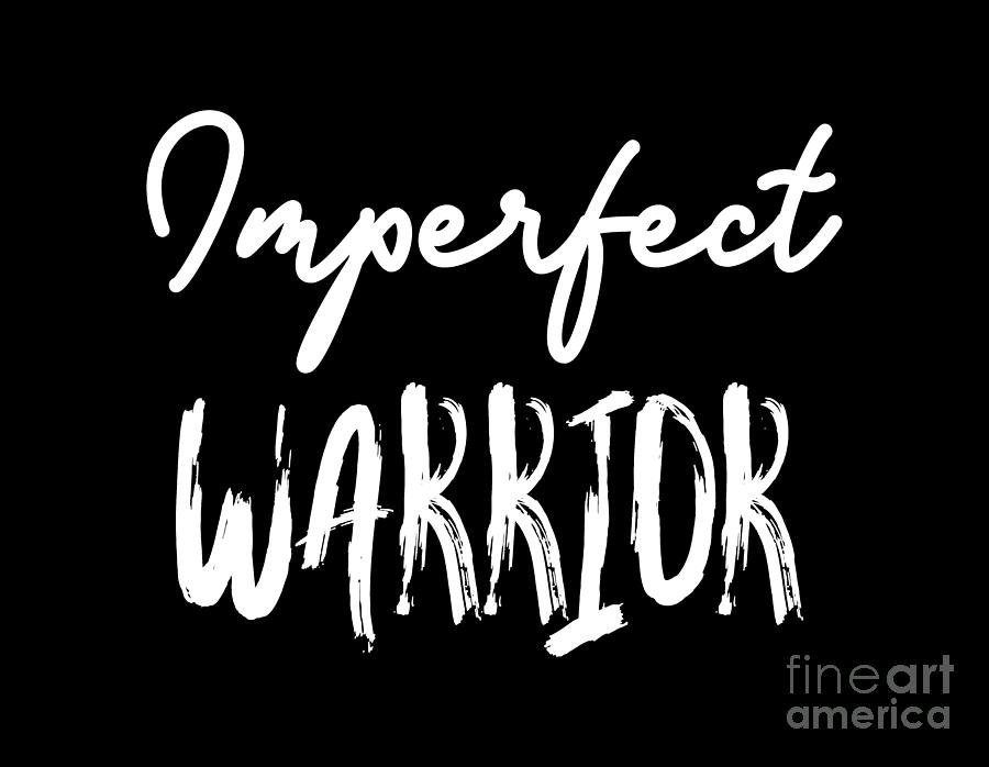 Imperfect Warrior, T shirt with sayings, womens clothes, mens clothes, motivational,  Digital Art by David Millenheft