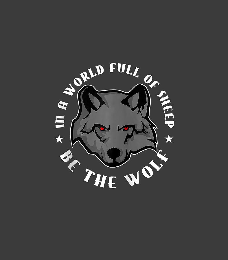 IN A WORLD FULL OF SHEEP BE THE WOLF Wolves Wolve Digital Art by Iliand ...
