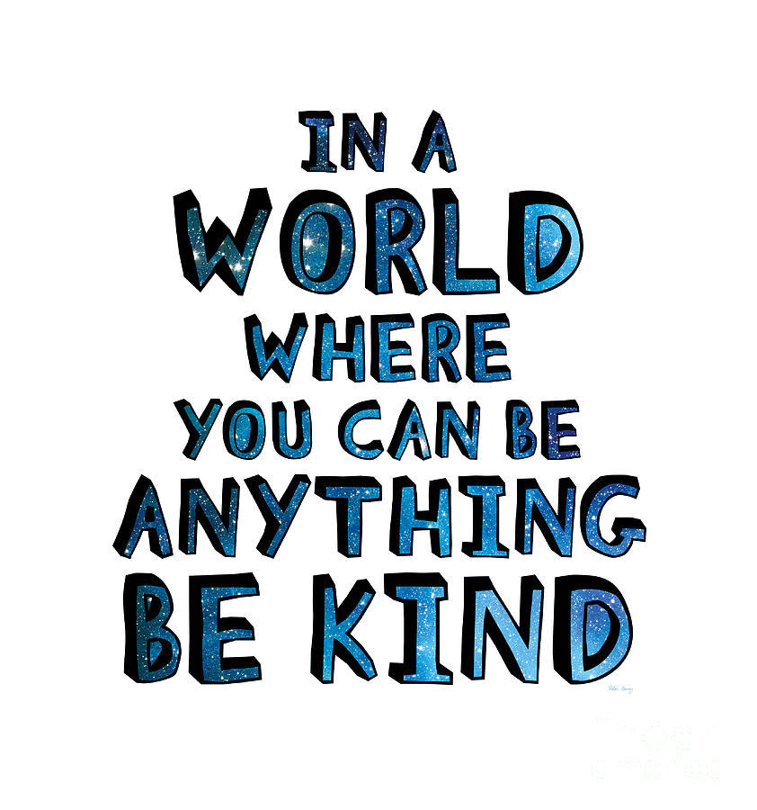 In a world where you can be anything be kind Digital Art by Helen ...