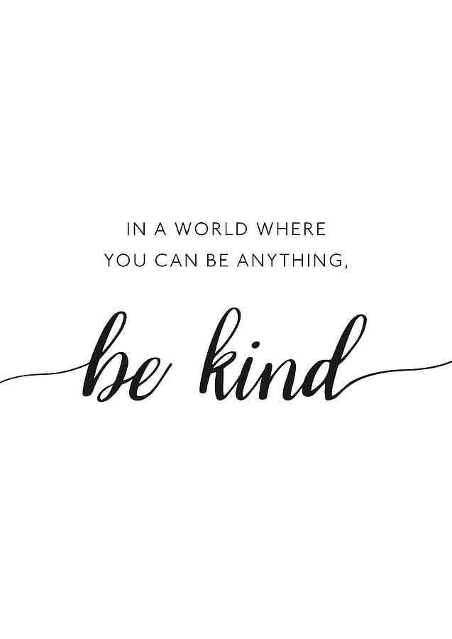 In a World Where You Can Be Anything, Be Kind Digital Art by Penny And ...