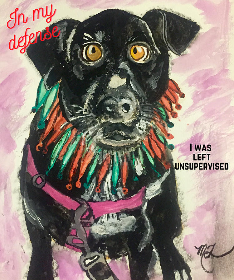In My Defense I Was Left Unsupervised Painting by Melody Fowler