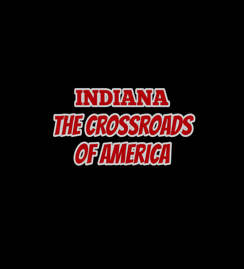 Indiana the crossroads of america Mixed Media by Venansius Marot - Fine Art America