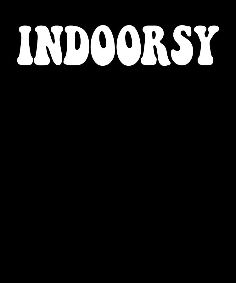 Indoorsy Life Homebody Introvert Explore Indoors Funny Digital Art by  Jensen Cena - Fine Art America