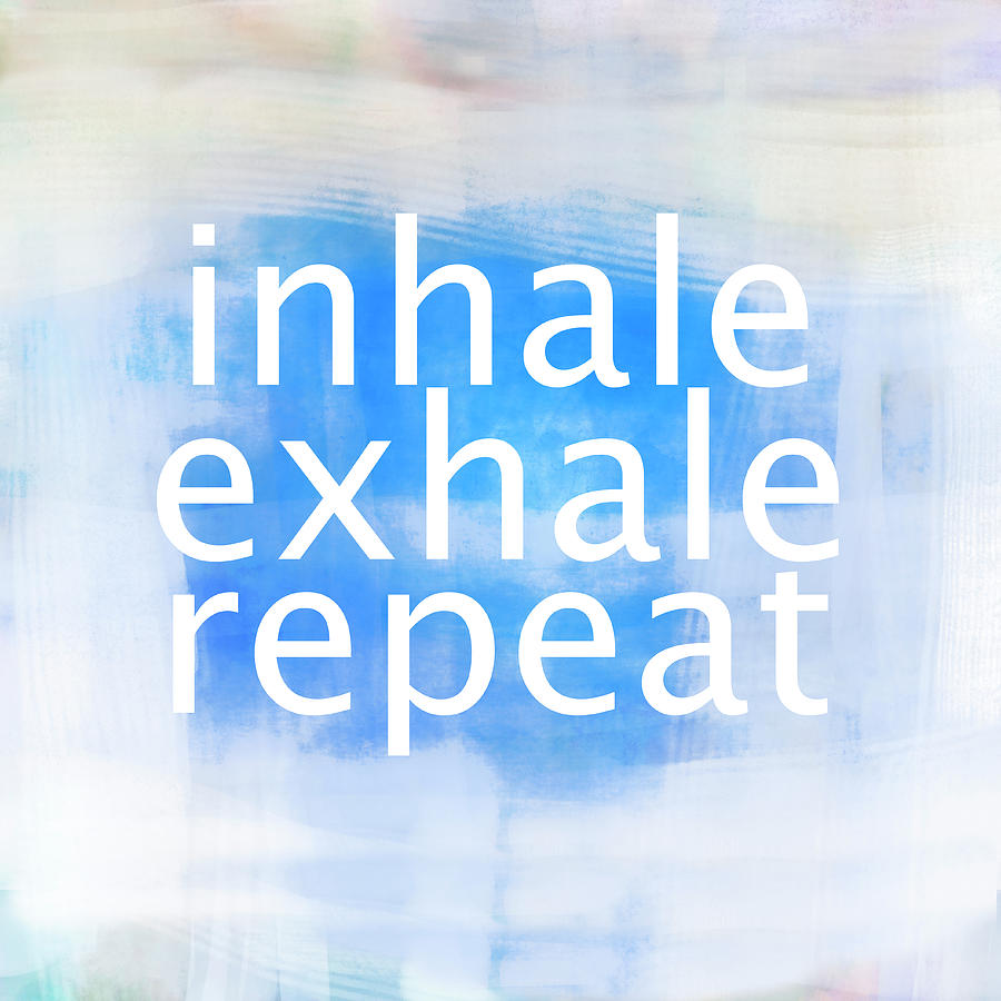 Inhale Exhale Repeat Blue And White Quote Text Design Art Digital Art by Ann Powell