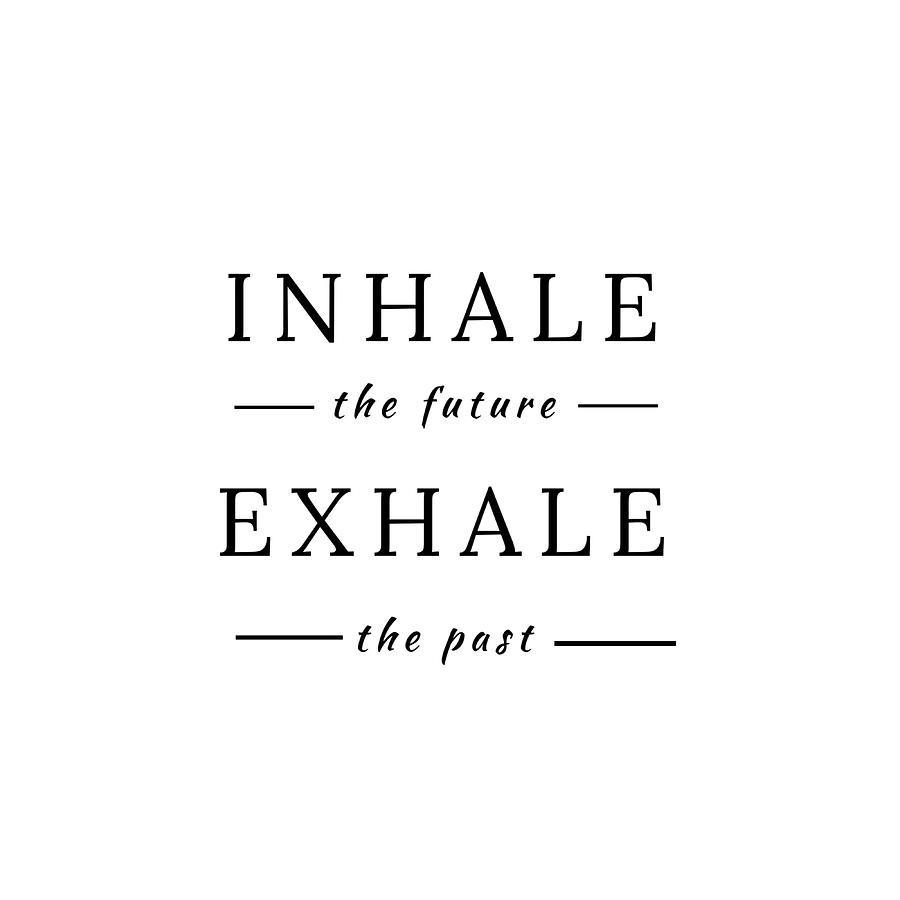 inhale the future exhale the past quote Poster Painting by Ashley Eva ...