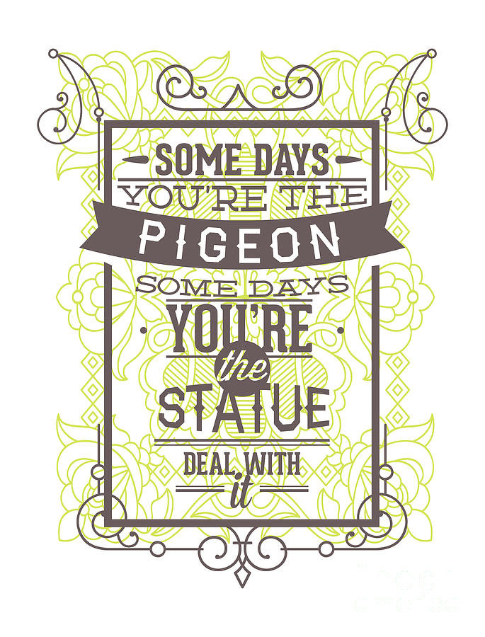 Inspiration Quote Some Days You're The Pigeon Statue Gift Funny Gag ...