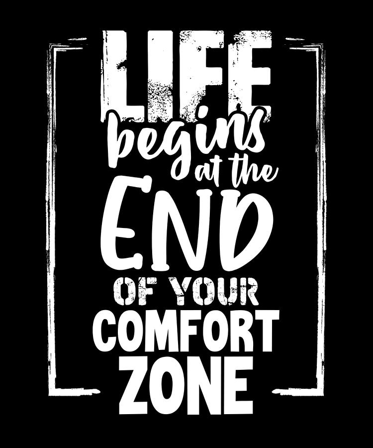 Inspirational Ts Life Begins At End Of Comfort Zone Push Your Limits Drawing By Kanig Designs