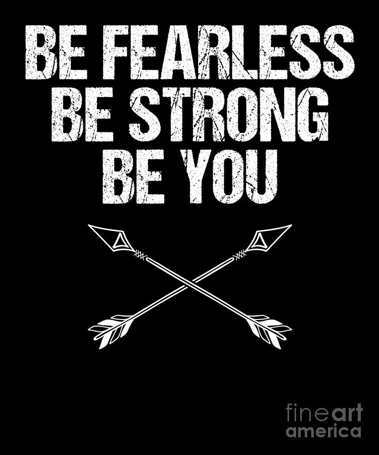 Inspirational Quote Be Fearless Be Strong Be You Motivational Saying