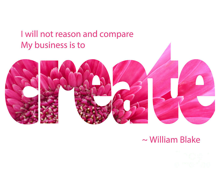 Inspirational Quote, My business is to Create by William Blake Photograph by Milleflore Images