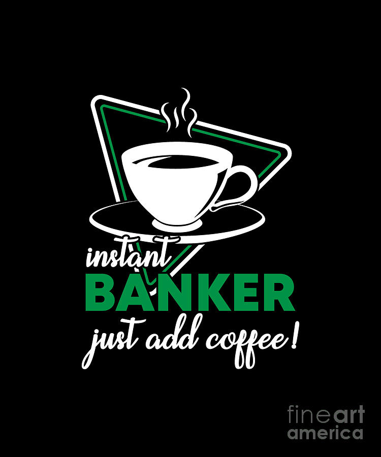 https://images.fineartamerica.com/images/artworkimages/mediumlarge/3/instant-banker-just-add-coffee-jan-deelmann.jpg