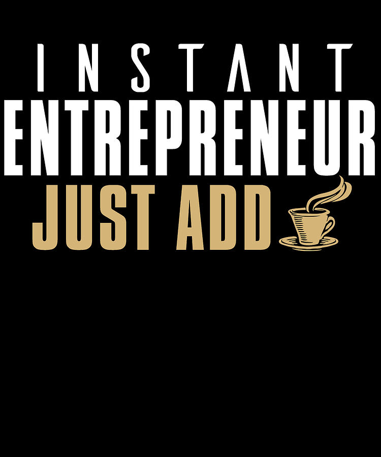 Entrepreneur Digital Art - Instant Entrepreneur Just Add Coffee by Jacob Zelazny