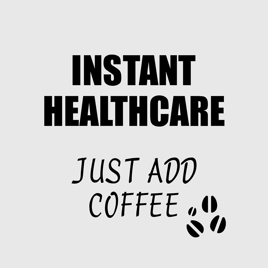 https://images.fineartamerica.com/images/artworkimages/mediumlarge/3/instant-healthcare-just-add-coffee-funny-coworker-gift-idea-office-joke-funny-gift-ideas.jpg