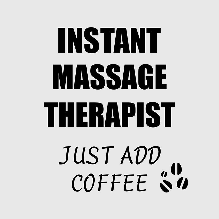 Instant Massage Therapist Just Add Coffee Funny Coworker Gift Idea Office  Joke Digital Art by Funny Gift Ideas - Pixels