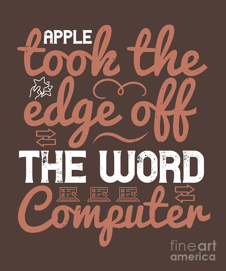 Apple Digital Art - Internet Geek Gift Apple Took The Edge Off The Word Computer by Jeff Creation