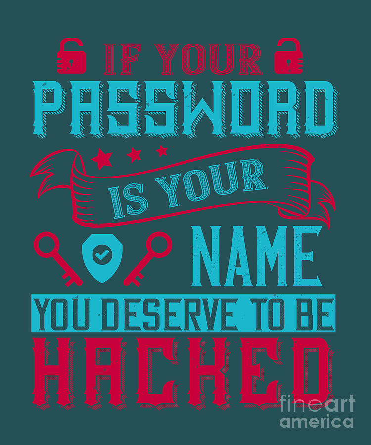 Internet Digital Art - Internet Geek Gift If Your Password Is Your Name You Deserve To Be Hacked by Jeff Creation