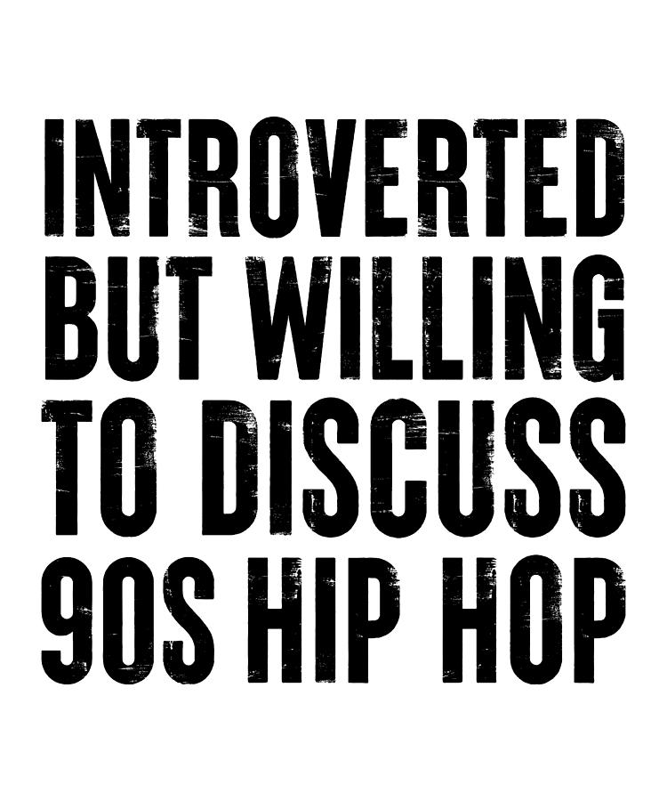 Introverted But Willing To Discuss 90s Hip Hop Introvert Digital Art By ...