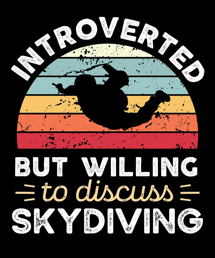 Introverted But Willing To Discuss Skydiving Funny Introvert T