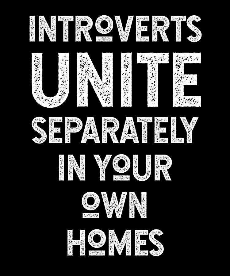 Introverts Unite Separately In Your Own Homes Digital Art by Jane ...