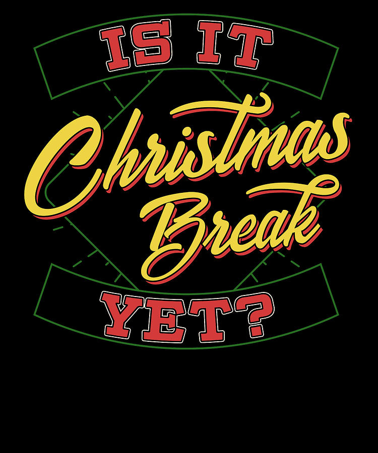 Is it Christmas Break Yet Merry Christmas Drawing by Kanig Designs