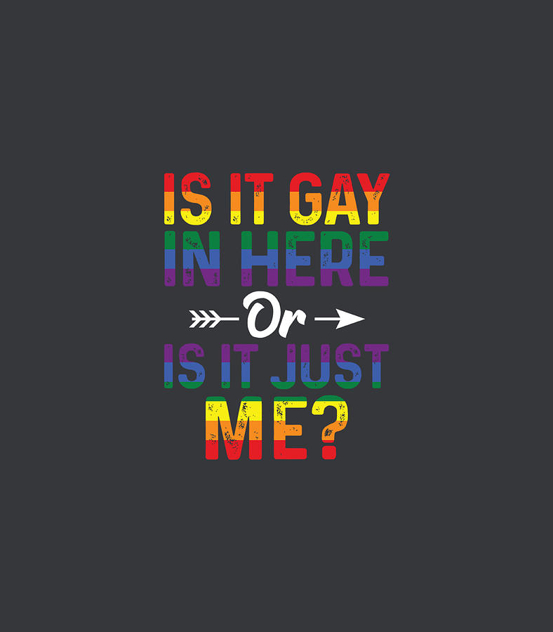 Is It Gay In Here Or Is It Just Me LGBT Gay Pride Digital Art by Armine ...