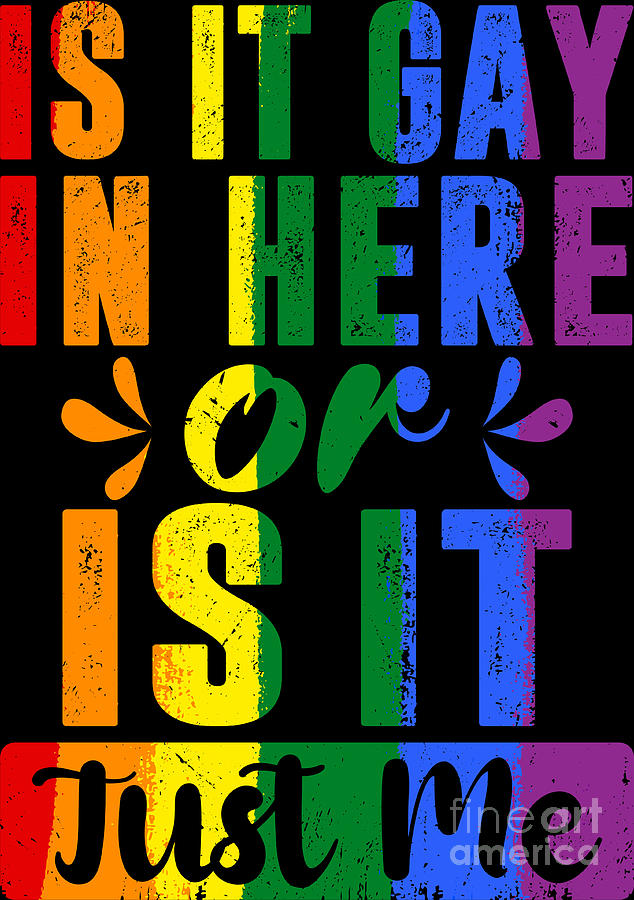 Is It Gay In Here Or Its Just Me LGBTQ Support Rainbow Flag Digital Art ...