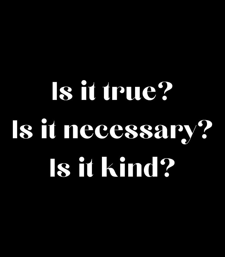 Is It True Is It Necessary Is It Kind Poster Painting by Aiden Chloe ...