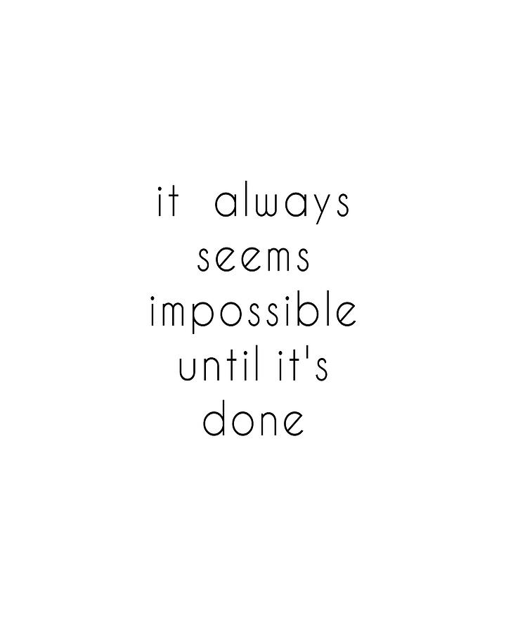 It Always Seems Impossible Until Its Done 01 - Minimal Typography - Literature Print - White Digital Art