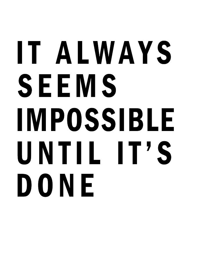 It Always Seems Impossible Until Its Done 02 - Minimal Typography - Literature Print - White Digital Art