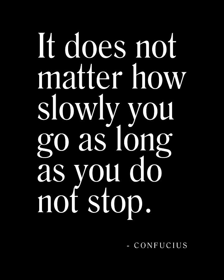 It does not matter how slowly you go - Confucius Quote - Literature ...