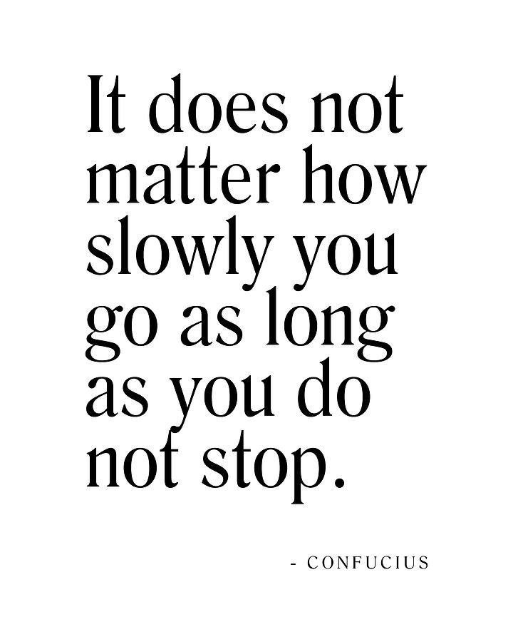 Confucius Digital Art - It does not matter how slowly you go - Confucius Quote - Literature - Typography Print by Studio Grafiikka