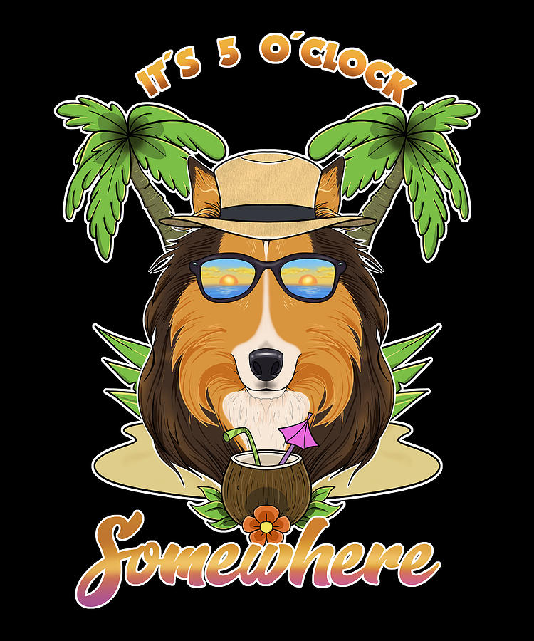 It Is 5 O Clock Somewhere Drinking Collie Digital Art by Maximus ...