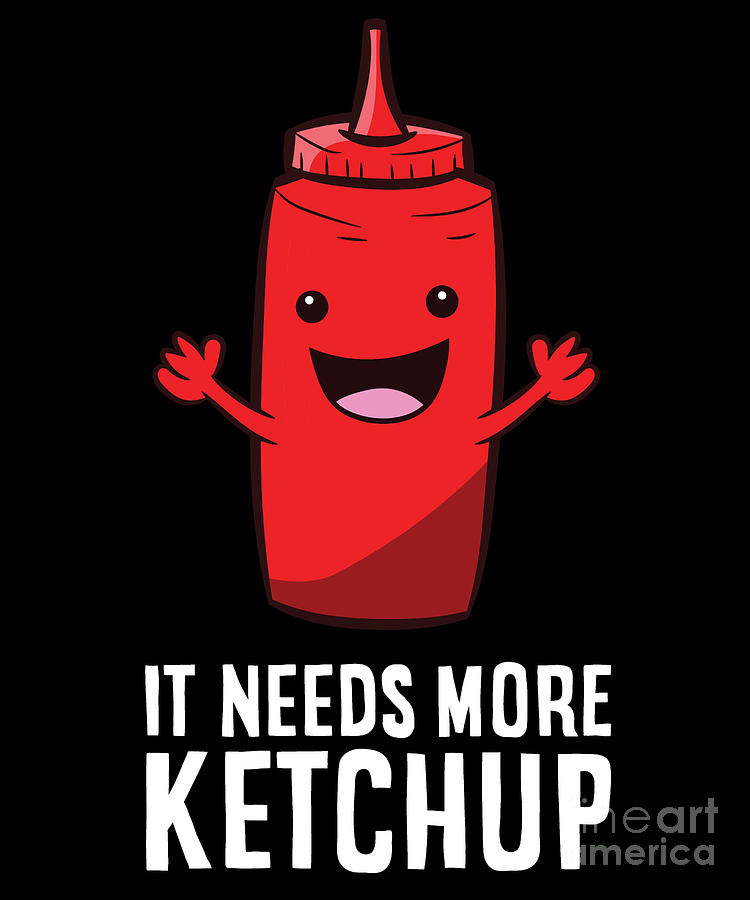 It Needs More Ketchup Digital Art by EQ Designs - Pixels