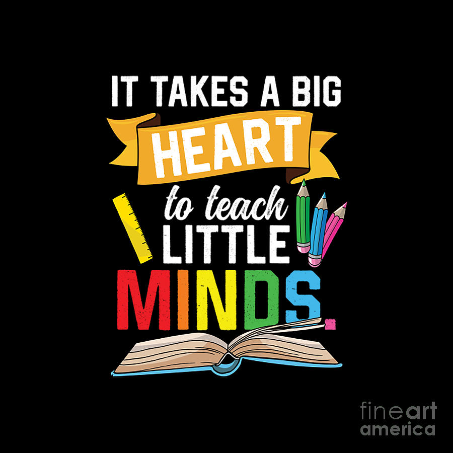 It Takes A Big Heart To Teach Little Minds Proud Teacher Digital Art by ...