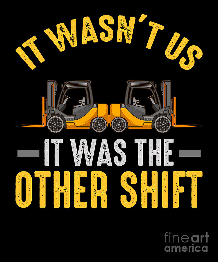 It Was The Other Shift Forklift Operator Warehouse Digital Art by ...