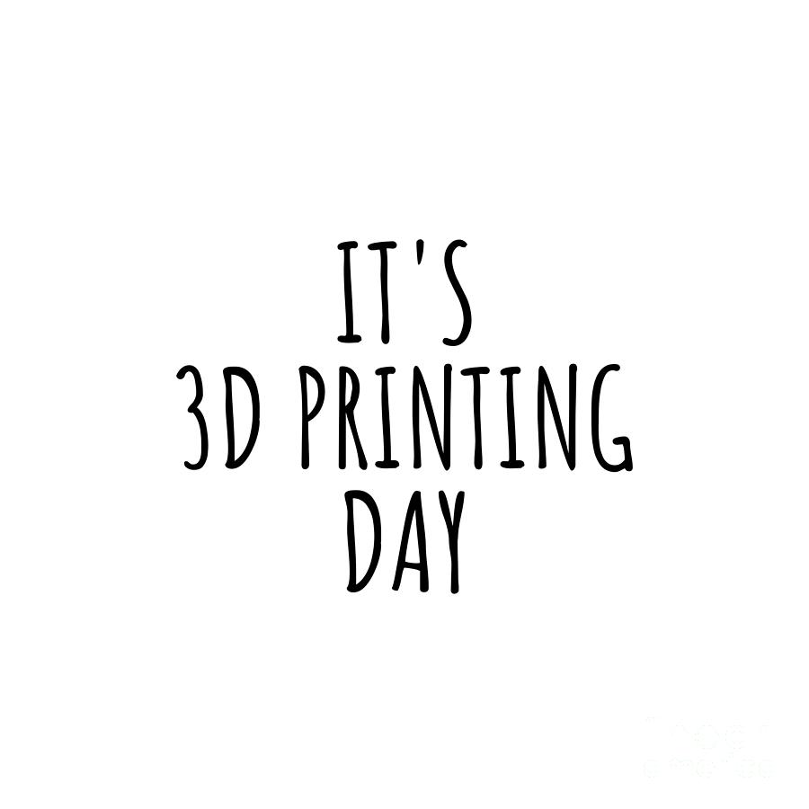 Hobby Digital Art - Its 3d Printing Day by Jeff Creation