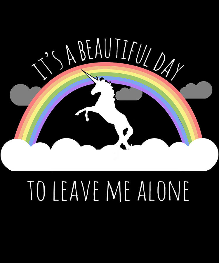 Its A Beautiful Day To Leave Me Alone Digital Art by Flippin Sweet Gear