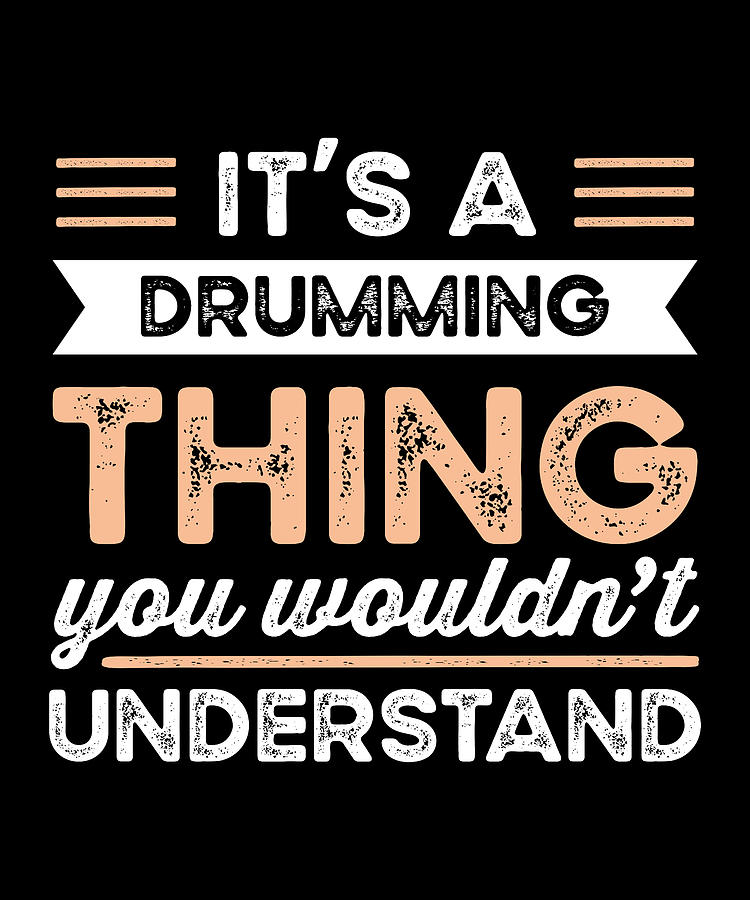 Its A Drumming Thing Funny Drummer T Digital Art By Qwerty Designs Fine Art America 1559