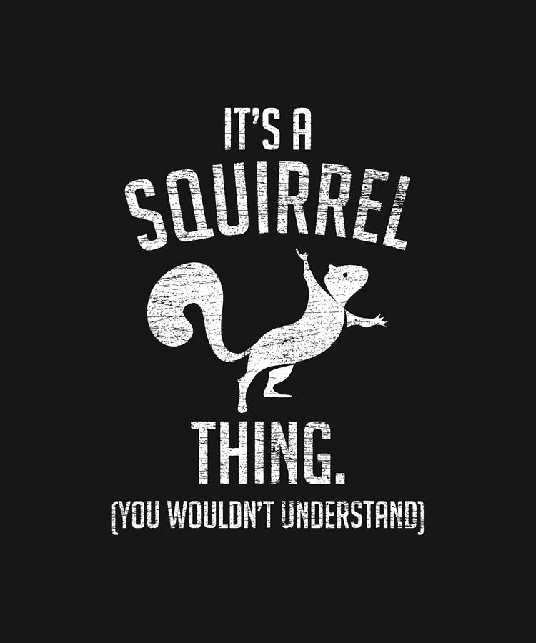 It's a Squirrel thing - Funny Animal Of The Forest Squirrel Drawing by ...