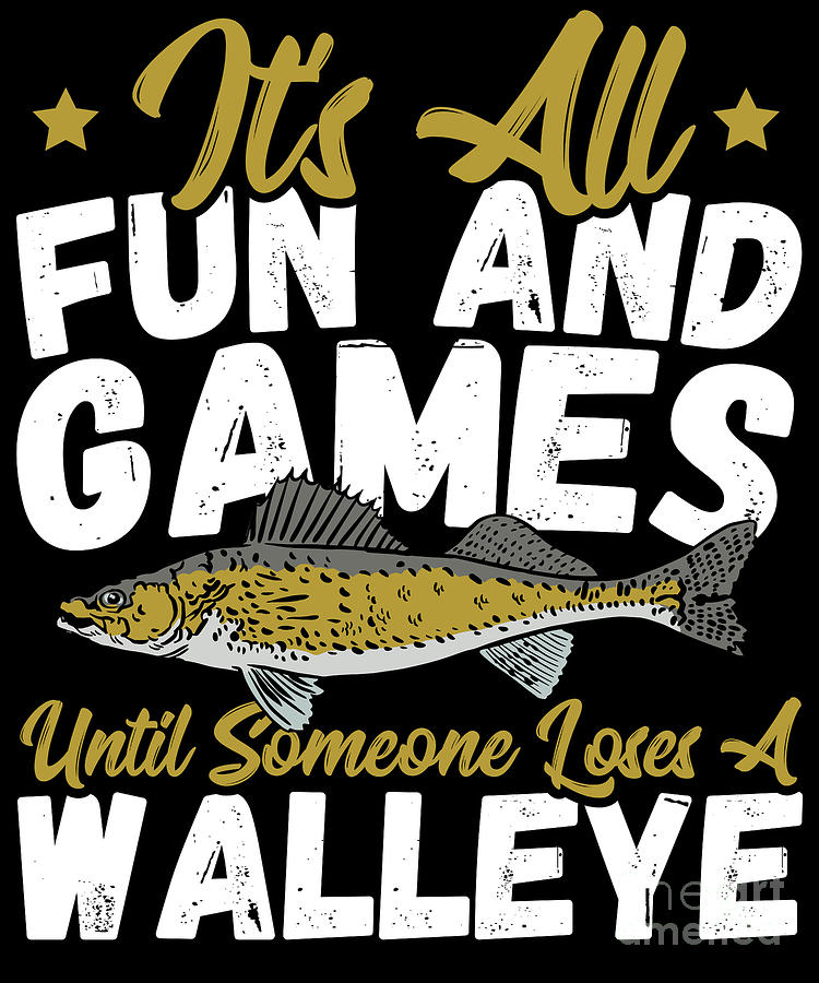 Its All Fun and Games Until Someone Loses a Walleye Fishing Digital Art ...