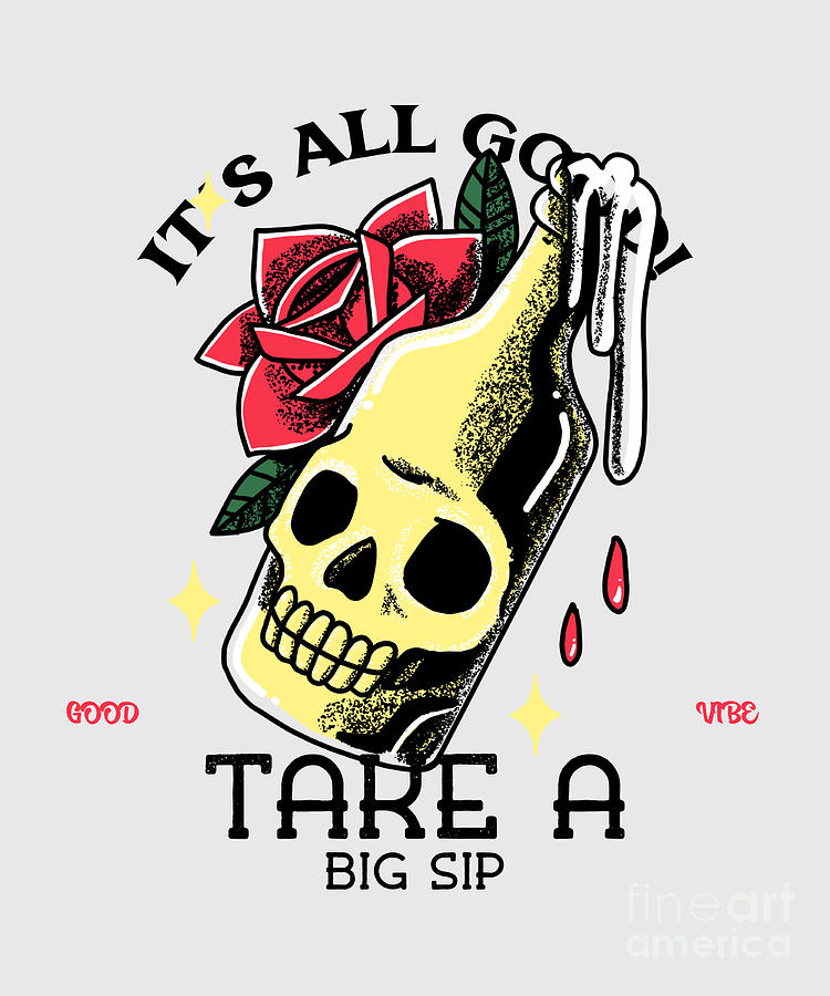 It's All Good Take A Big Sip Funny Beer Lover Gift Alcohol Fan Pun Friend  Gag Tattoo Style Digital Art by Funny Gift Ideas - Pixels