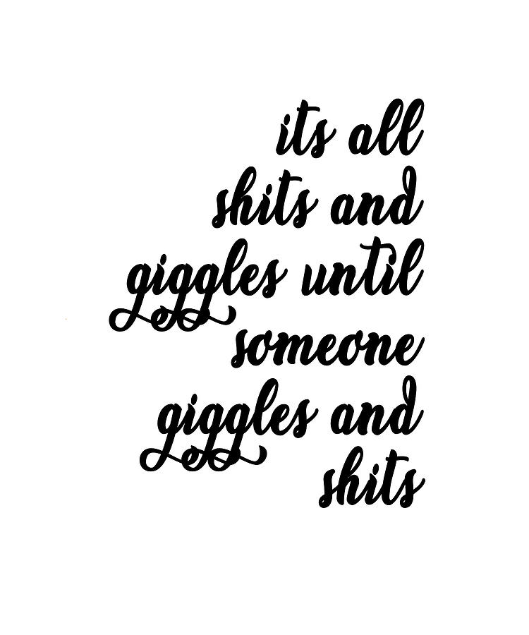 Its All Shits And Giggles Quote Art Design Inspir Photograph by Vivid ...