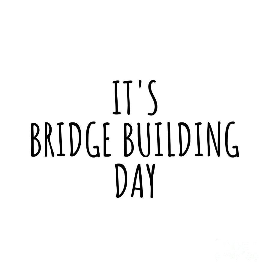 Bridge Building Digital Art - Its Bridge Building Day by Jeff Creation