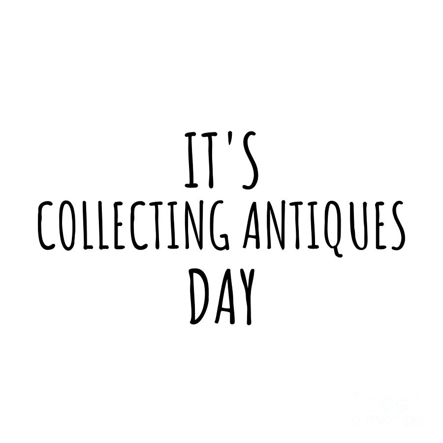 Hobby Digital Art - Its Collecting Antiques Day by Jeff Creation