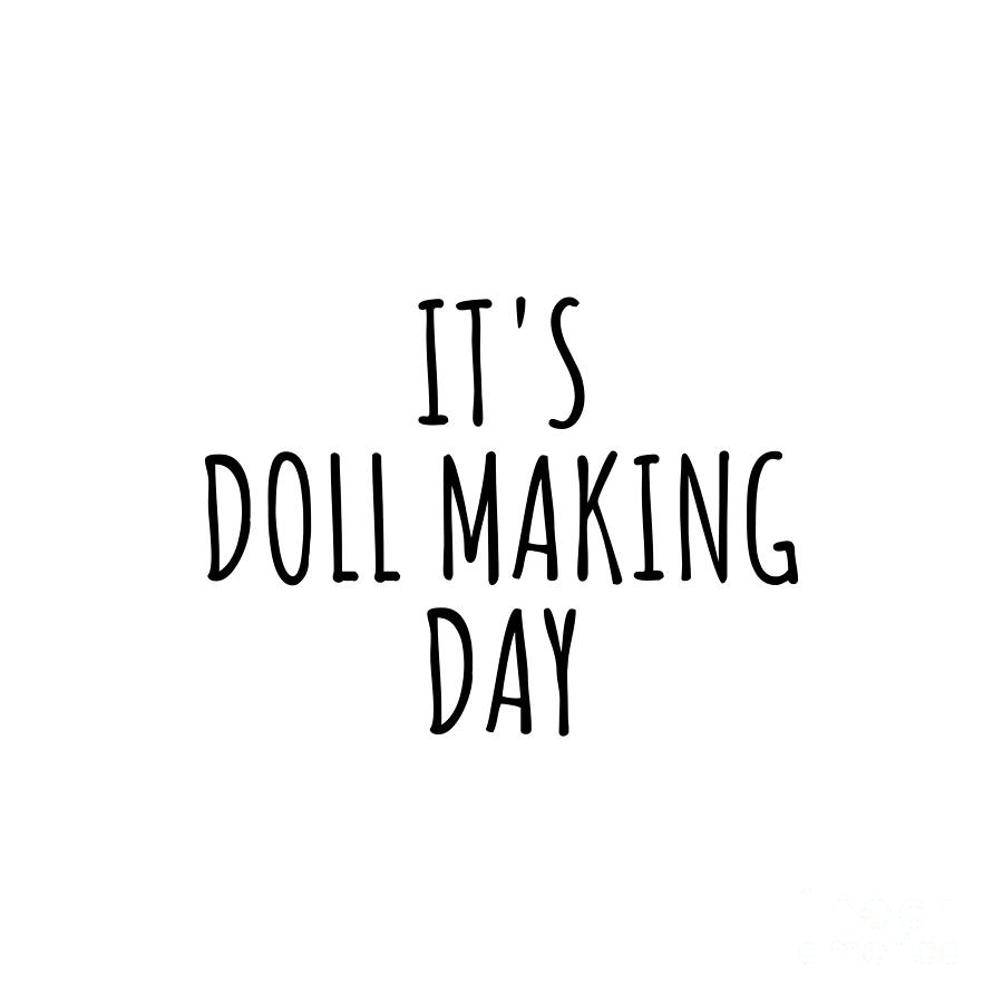 Doll Making Digital Art - Its Doll Making Day by Jeff Creation