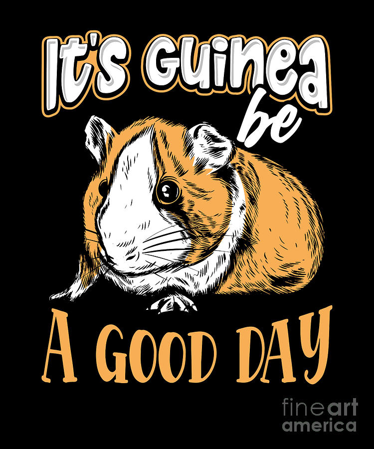 Its Guinea Be A Good Day Guinea Pig Owner Digital Art by ...