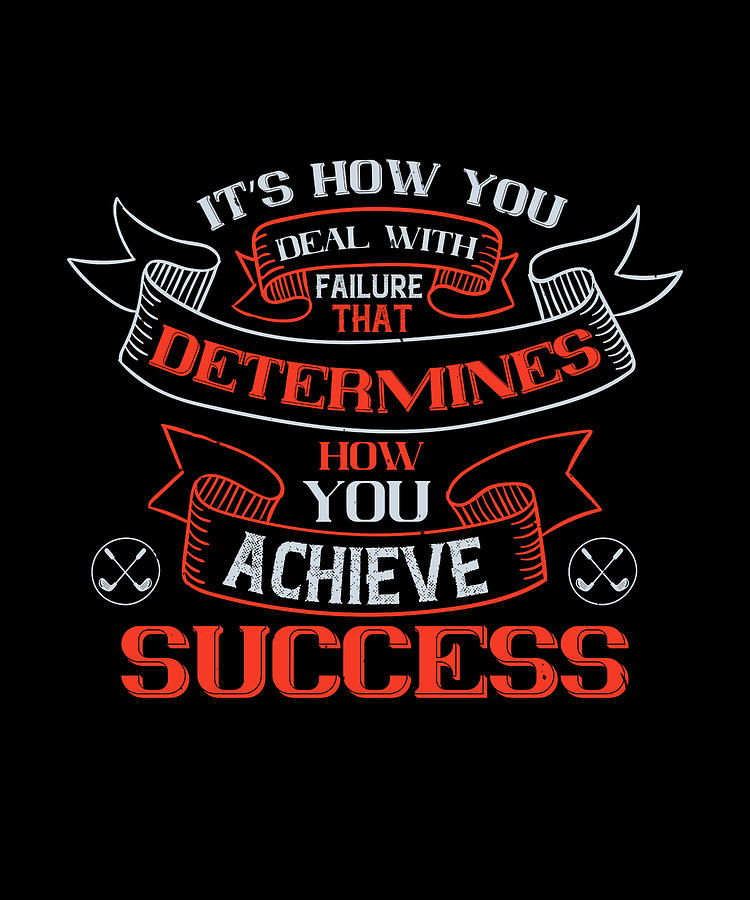 Its how you deal with failure that determines how you achieve success ...